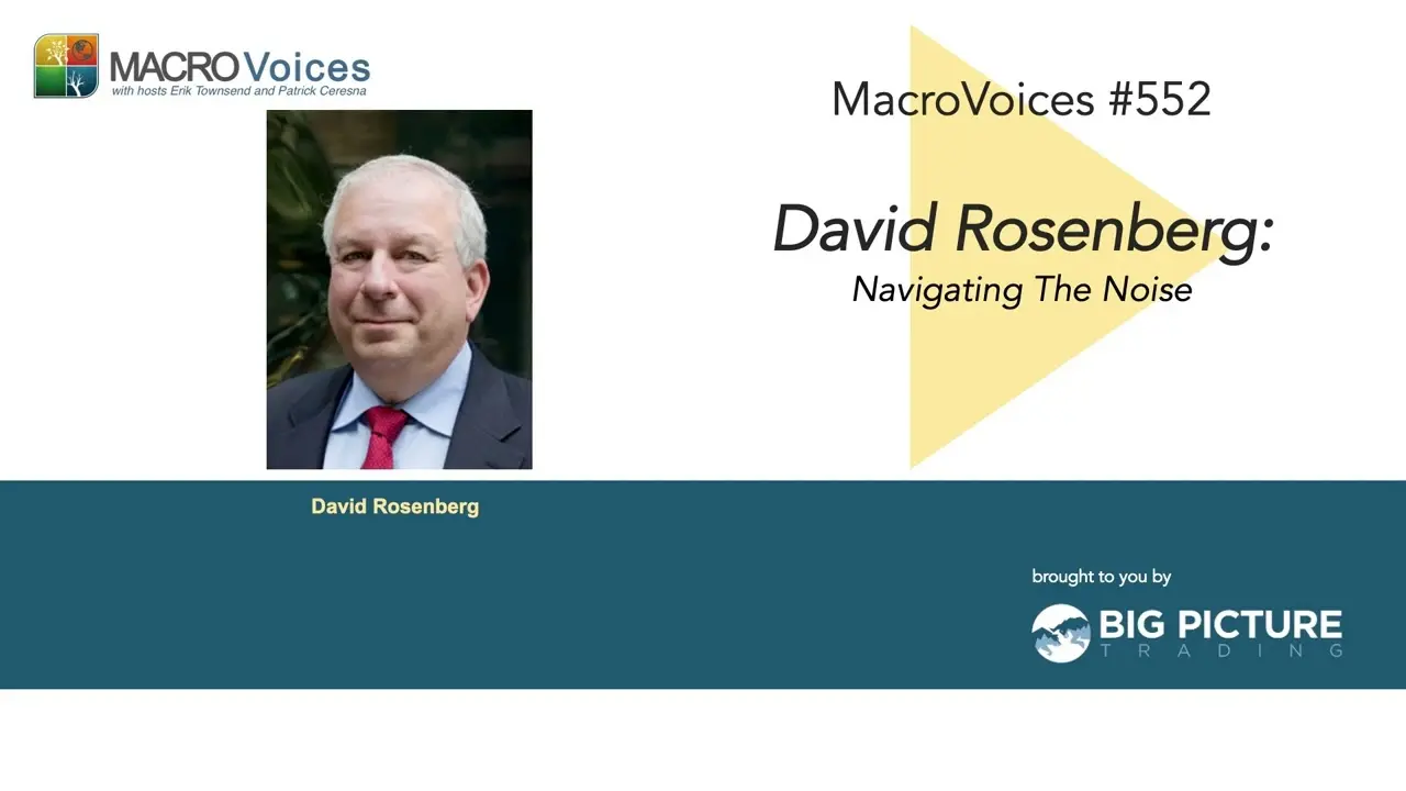 MacroVoices #552 David Rosenberg: Navigating The Noise